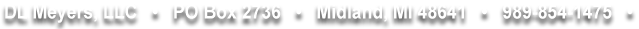 DL Meyers LLC PO Box 2736 Midland, MI 48641 9898541475