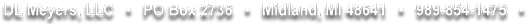 DL Meyers LLC PO Box 2736 Midland, MI 48641 9898541475